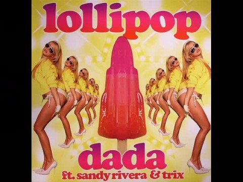 Dada Feat. Sandy Rivera & Trix - Lollipop ★ Remix★