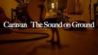 Caravan ～Making of The Sound on Ground～