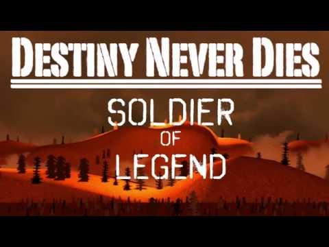 Destiny Never Dies - Soldier of Legend (Demo Video)