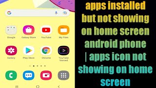 apps installed but not showing on home screen android phone | apps icon not showing on home screen