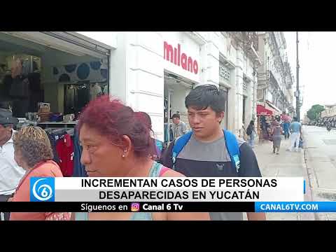 Video: Incrementan casos de personas desaparecidas en Yucatán