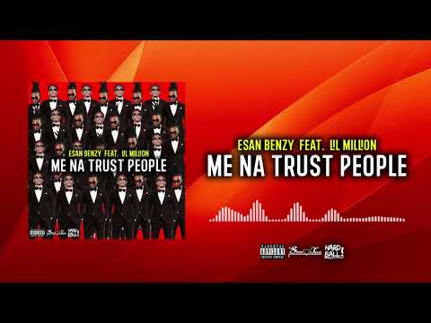 Esan Benzy Feat. Lil Million - Me Na Trust People (Clean Version)