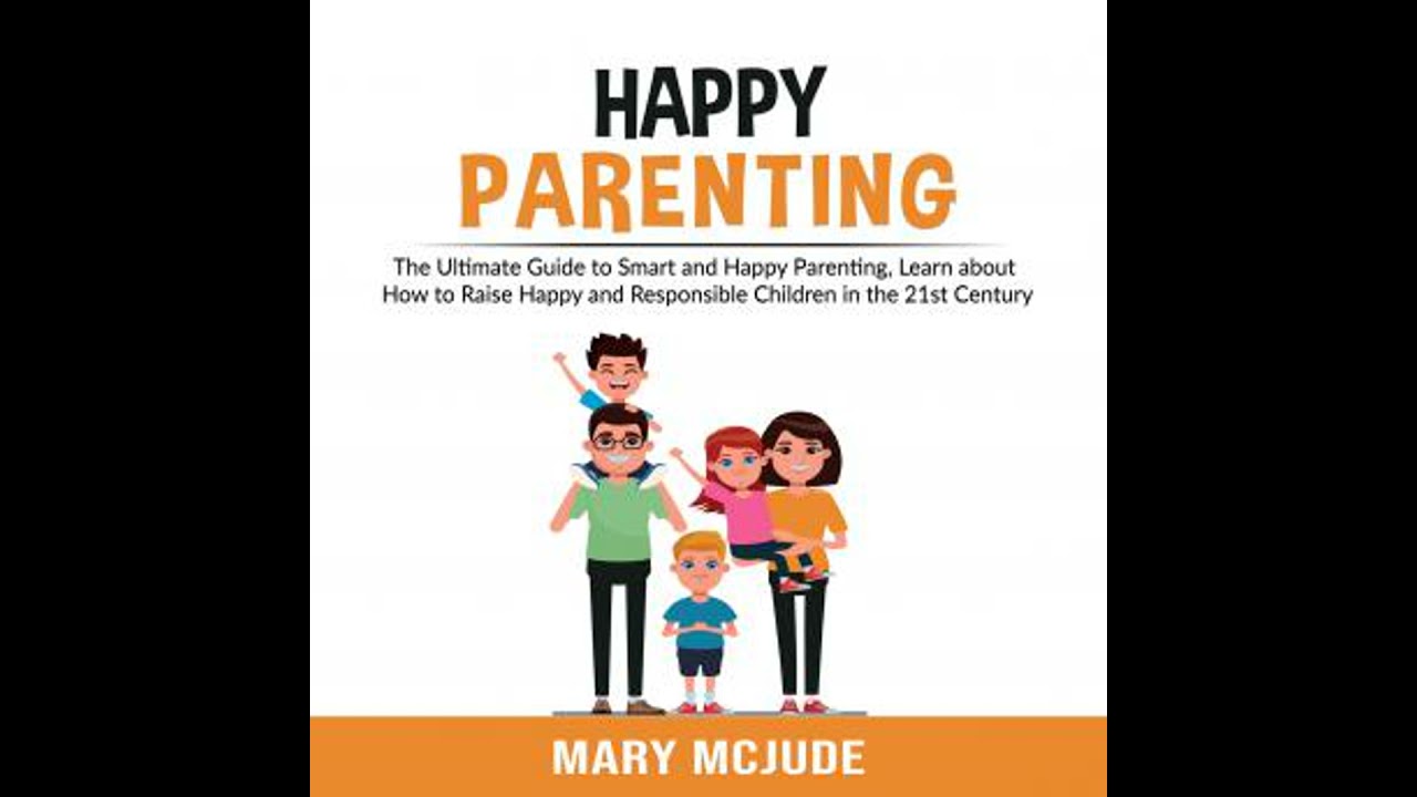 Happy Parenting: The Ultimate Guide to Smart and Happy Parenting, Learn about How to Raise Happy