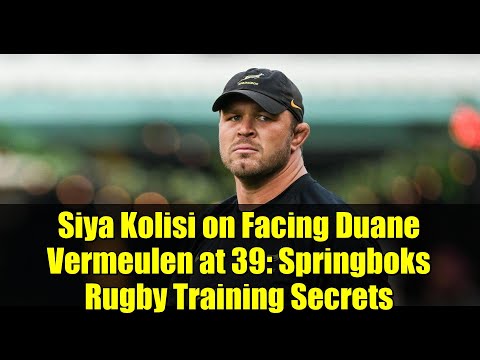 Siya Kolisi on Facing Duane Vermeulen at 39: Springboks Rugby Training Secrets | Wales Test Prep