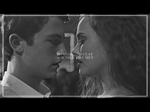 ✗ Hannah and Clay | The Night We Met [ Thirteen Reasons Why]