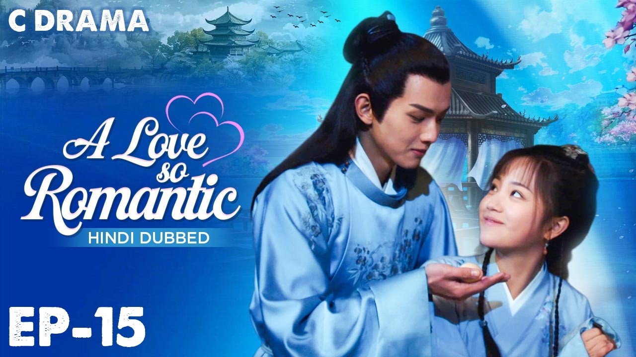 A Love So Romantic – Ep #15 | Hindi Dubbed C Drama | Eng Sub | Chinese Love & Romantic Web Series