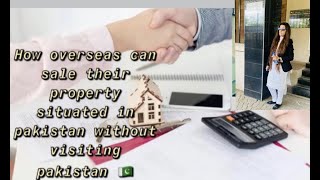 How overseas Pakistani can sale their property situated in Pakistan without visiting Pakistan