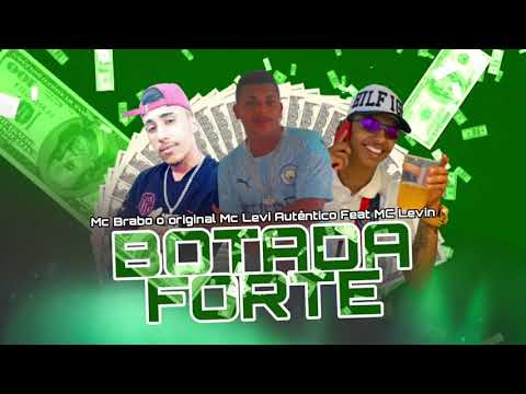 MC BRABO O ORIGINAL MC LEVI AUTÊNTICO FEAT MC LEVIN - BOTADA FORTE - BREGA FUNK