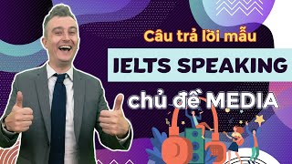 Giải Đề Thi IELTS Speaking Chủ Đề "Media" || Luyện Thi IELTS Online Hiệu Quả