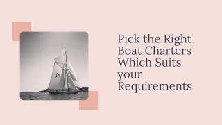 Pick the Right Boat Charters Which Suits your Requirements