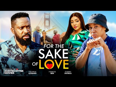 FOR SAKE OF LOVE(New Movie)~FREDERICK LEONARD, FRANCES BEN #trending Full 2026 Nigerian movie #drama