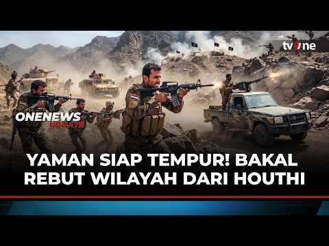 Siap-siap! Yaman Bakal Perang Besar dengan Houthi Untuk Rebut Wilayah Negara | Onenews Update