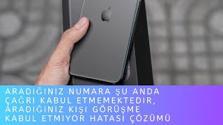 Aradığınız Numara Şu Anda Çağrı Kabul Etmemektedir, Aradığınız kişi görüşme kabul etmiyor ÇÖZÜMÜ