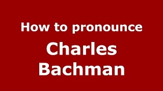 How to pronounce Charles Bachman