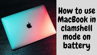 How to use Macbook in clamshell mode on battery
