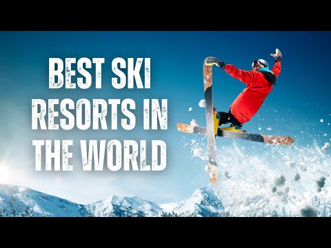 Top 10 Best Ski Resorts in the World: An Ultimate Guide for Skiers
