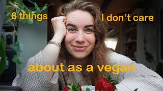 6 controversial things I don't care about as a vegan // imperfect and realistic goals