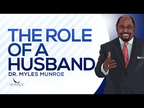 Defining The Husband's Role In Relationship: Dr. Myles Munroe On Marriage | MunroeGlobal.com