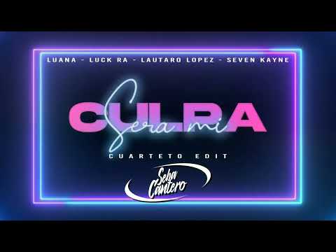 LUANA Ft. LUCK RA, LAUTARO LOPEZ, SEVEN KAYNE - SERA MI CULPA ( CUARTETO EDIT ) Seba Cantero