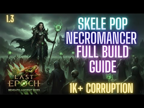 Last Epoch 1.3 Skele Pop Necromancer Full Build Guide HC/1k+ Corruption