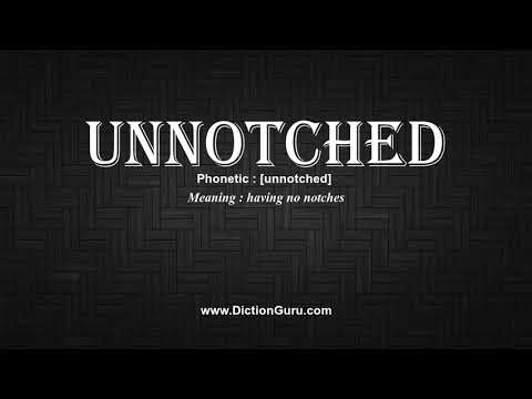 How to Pronounce unnotched with Meaning, Phonetic, Synonyms and Sentence Examples Video