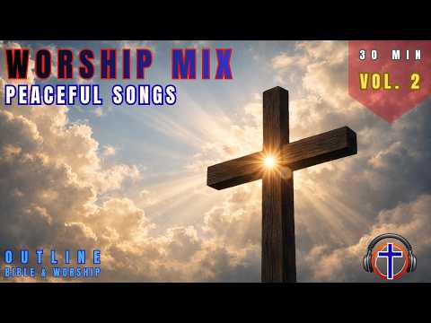 Peaceful Worship Music (30 Min) | Outline Bible & Worship | Vol. 2