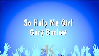 So Help Me Girl - Gary Barlow (Karaoke Version)