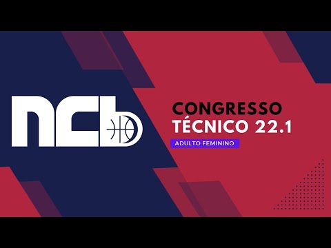 CONGRESSO TECNICO NCB ADULTO FEMININO - NOVA COPA DE BASQUETE 2022.1