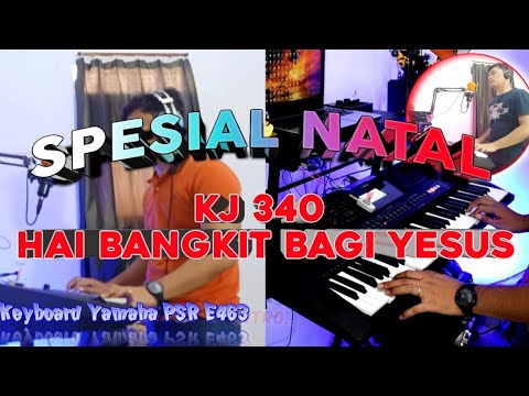 KJ 340 - Hai Bangkit Bagi Yesus !!! Edisi Spesial Natal Versi Keyboard Yamaha PSR E463