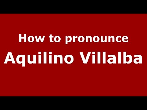 How to pronounce Aquilino Villalba (Spanish/Argentina) - PronounceNames.com
