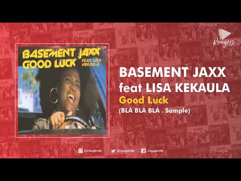 GOOD LUCK . Basement Jaxx feat Lisa Kekaula (Blá Blá Blá . Sample)