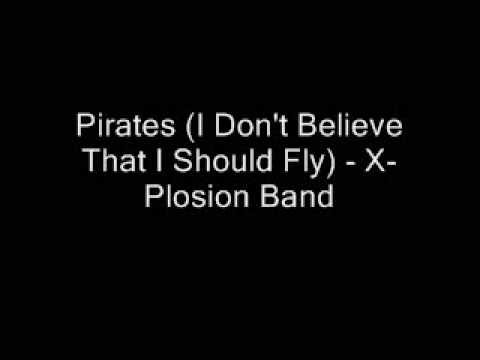 Pirates (I Don't Believe That I Should Fly) - X-Plosion Band