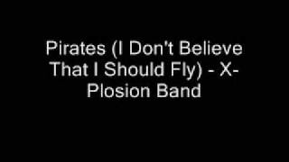 Pirates (I Don't Believe That I Should Fly) - X-Plosion Band