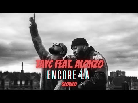 Tayc x Alonzo - Encore là (slowed)