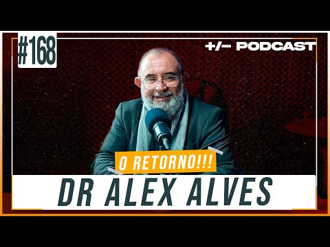 DR ALEX ALVES (O RETORNO!) | +/- Podcast #168