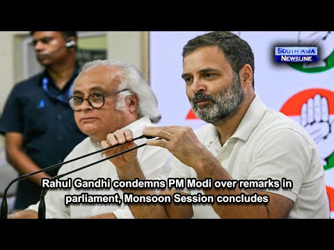 Rahul Gandhi condemns PM Modi over remarks in parliament, Monsoon Session concludes