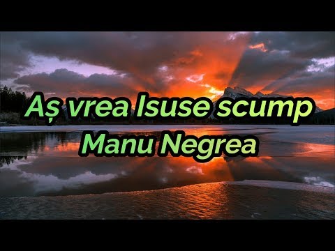 Aș vrea Isuse scump-Manu Negrea (VERSURI)