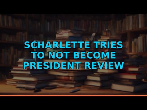 Scharlette Tries to Not Become President Review