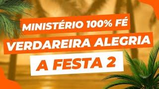 100% FĂ / VERDADEIRA ALEGRIA - A FESTA (parte 2) | MINISTĂRIO 100% FĂ