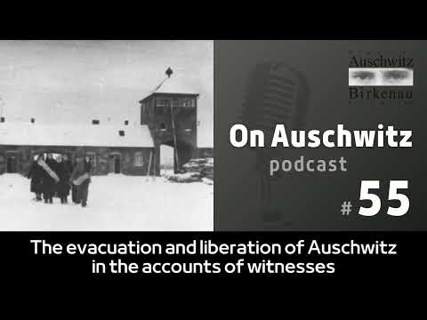 "On Auschwitz" (55): The Evacuation and Liberation of Auschwitz in the Accounts of Witnesses
