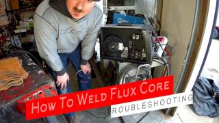 How To Weld Flux Core FCAW - Setup and Troubleshooting