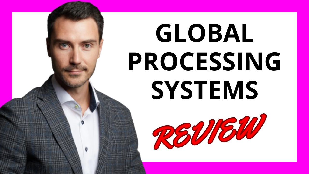 🔥 Global Processing Systems Review: A Comprehensive Payment Processing Solution for Businesses