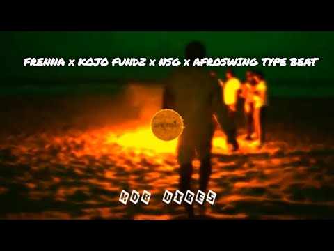 Frenna x Kojo Funds x NSG x Afroswing Type Beat - "FIRE"