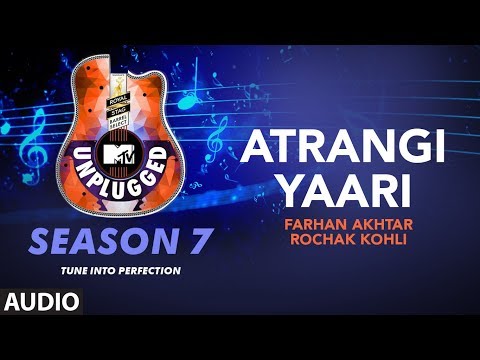 Atrangi Yaari Unplugged Full Audio | MTV Unplugged Season 7 | Farhan Akhtar,Rochak Kohli