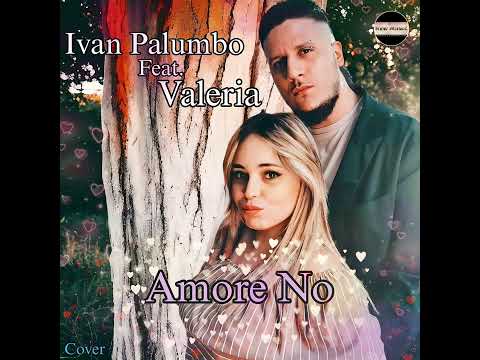 Ivan Palumbo Feat. Valeria - Amore No (Cover2024)