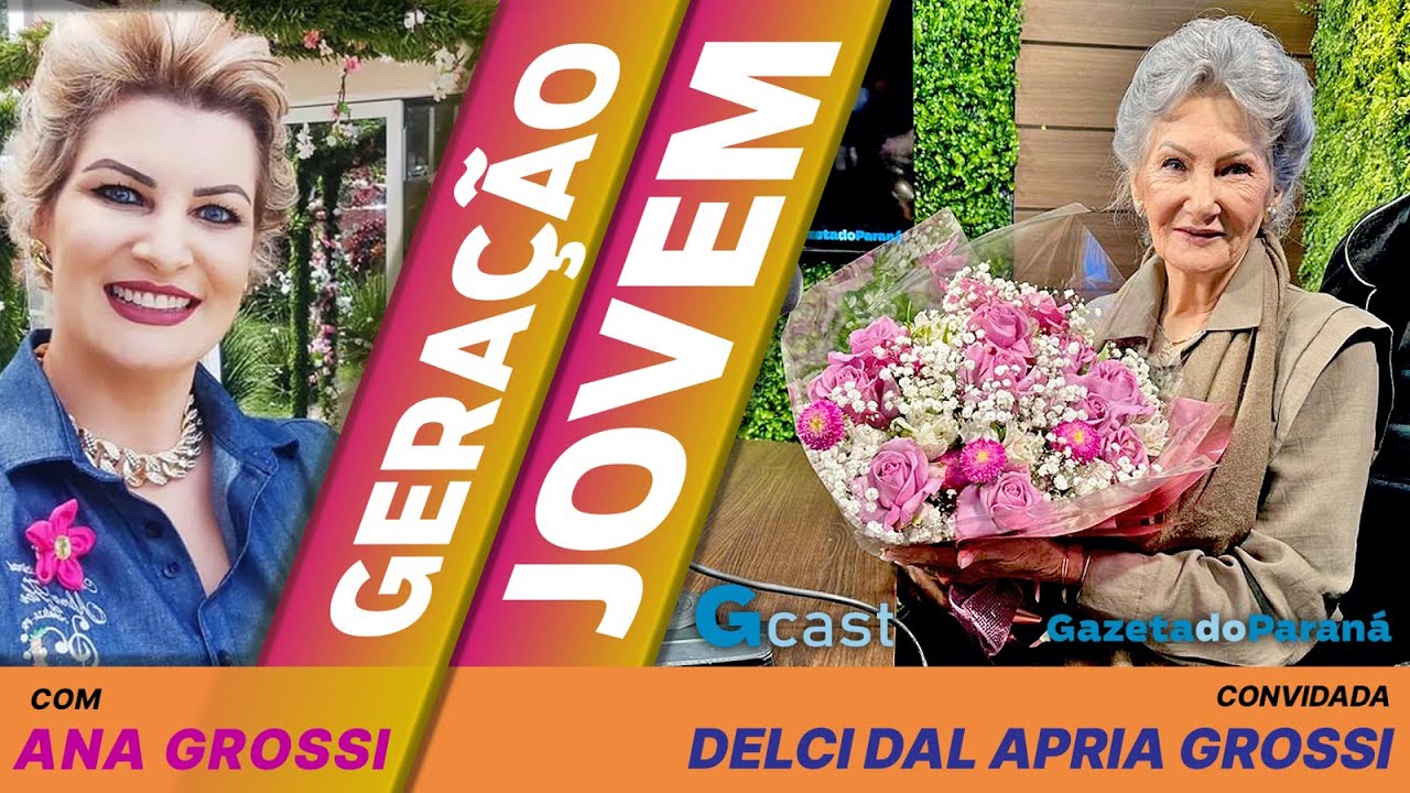 GERAÇÃO JOVEM #29 – ANA GROSSI | Programa especial com Delci Dal Apria Grossi