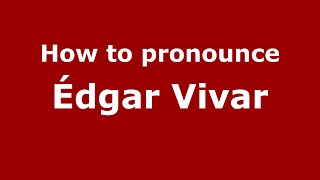 How to pronounce &eacute;dgar Vivar
