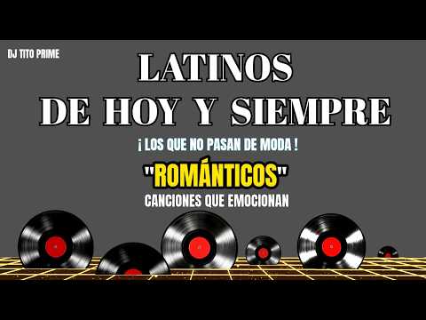 LATINOS DE HOY Y SIEMPRE , "LOS QUE NO PASAN DE MODA"