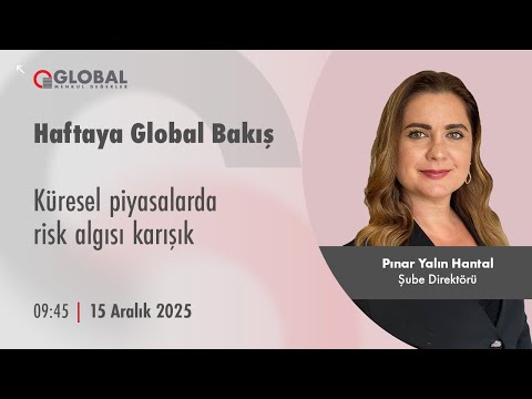 Haftaya Global Bakış | Küresel piyasalarda risk algısı karışık