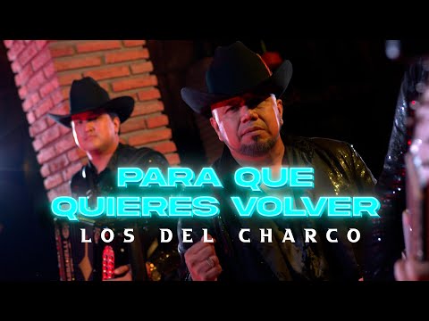Los Del Charco - Para qué quieres volver (video oficial)
